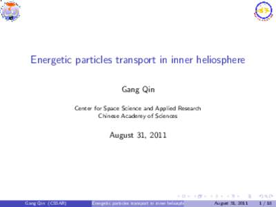 ,  Energetic particles transport in inner heliosphere Gang Qin Center for Space Science and Applied Research Chinese Academy of Sciences