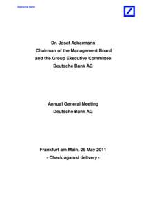 Dr. Josef Ackermann Chairman of the Management Board and the Group Executive Committee Deutsche Bank AG  Annual General Meeting