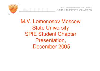 M.V. Lomonosov Moscow State University  SPIE STUDENTS CHAPTER M.V. Lomonosov Moscow State University
