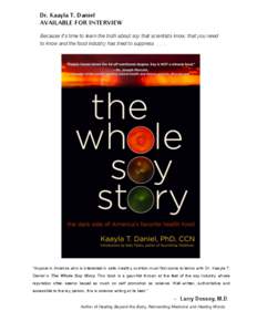 Dr. Kaayla T. Daniel  AVAILABLE FOR INTERVIEW Because it’s time to learn the truth about soy that scientists know, that you need to know and the food industry has tried to suppress . . . .