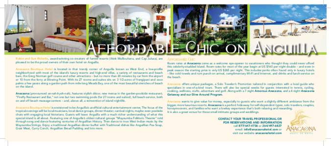 Affordable Chic on Anguilla  Robin and Sue Ricketts, award-winning co-creators of famed resorts (think Malliouhana, and Cap Juluca), are pleased to be the proud owners of their own hotel on Anguilla.  Anacaona Boutique H