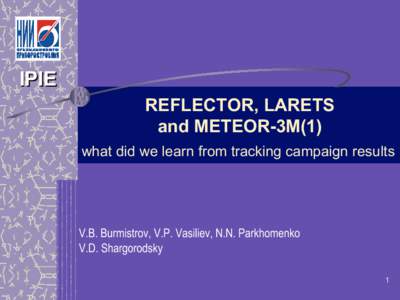 IPIE REFLECTOR, LARETS and METEOR-3M(1) what did we learn from tracking campaign results  V.B. Burmistrov, V.P. Vasiliev, N.N. Parkhomenko