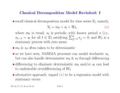 Classical Decomposition Model Revisited: I • recall classical decomposition model for time series Yt, namely, Yt = mt + st + Wt, (∗)