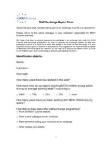 Staff Exchange Report Form Each individual staff member taking part in an exchange must fill in a report form. Please return to the senior manager in your institution responsible for MDVI Euronet activities. We hope it h