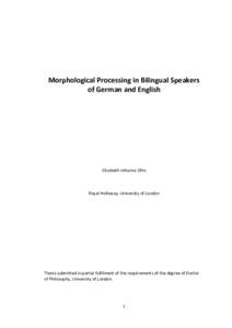 Morphological Processing in Bilingual Speakers of German and English Elisabeth Johanna Otto  Royal Holloway, University of London