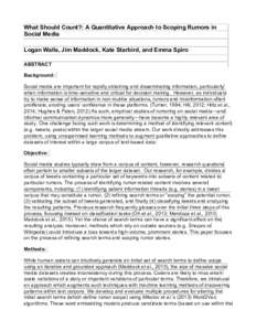 What Should Count?: A Quantitative Approach to Scoping Rumors in Social Media Logan Walls, Jim Maddock, Kate Starbird, and Emma Spiro ABSTRACT Background: Social media are important for rapidly obtaining and disseminatin