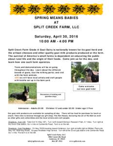 SPRING MEANS BABIES AT SPLIT CREEK FARM, LLC Saturday, April 30, :00 AM - 4:00 PM Split Creek Farm Grade A Goat Dairy is nationally known for its goat herd and