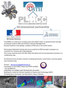 The	
  PLMCC	
  is	
  a	
  state	
  of	
  art	
  training	
  centre	
  that	
  delivers	
  basic	
  to	
  advanced	
  level	
  trainings	
   on	
  Dassault	
  Systems	
  PLM	
  tools	
  (Product	
  