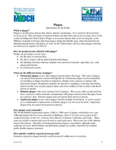 Plague Information for the Public What is plague? Plague is an infectious disease that affects animals and humans. It is caused by the bacterium Yersinia pestis. This bacterium is found in rodents and their fleas and occ