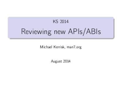KSReviewing new APIs/ABIs Michael Kerrisk, man7.org  August 2014