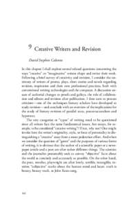 9 Creative Writers and Revision David Stephen Calonne In this chapter I shall explore several related questions concerning the ways “creative” or “imaginative” writers shape and revise their work. Following a bri