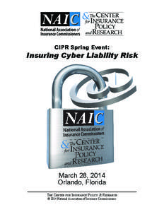 CIPR Spring Event:  Insuring Cyber Liability Risk March 28, 2014 Orlando, Florida