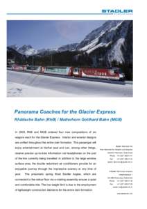 Panorama Coaches for the Glacier Express Rhätische Bahn (RhB) / Matterhorn Gotthard Bahn (MGB) In 2003, RhB and MGB ordered four new compositions of six wagons each for the Glacier Express. Interior and exterior designs
