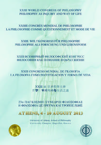 XXIII WORLD CONGRESS OF PHILOSOPHY PHILOSOPHY AS INQUIRY AND WAY OF LIFE he World Congresses of Philosophy are organized every five years by the International Federation of Philosophical Societies in collaboration with 