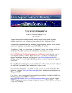 NEW HIRE REPORTING EMPLOYMENT INFORMATION ASAlaska law requires all employers doing business in the state to report the hiring, rehiring, or return to work of each employee within 20 days of the date of hire. 
