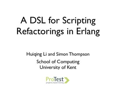 A DSL for Scripting Refactorings in Erlang Huiqing Li and Simon Thompson School of Computing University of Kent