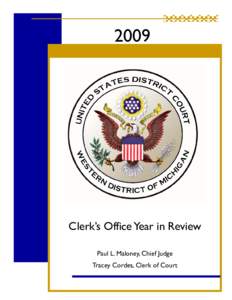 2009  Clerk’s Office Year in Review Paul L. Maloney, Chief Judge Tracey Cordes, Clerk of Court