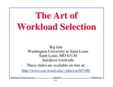 The Art of Workload Selection Raj Jain Washington University in Saint Louis Saint Louis, MO 63130 