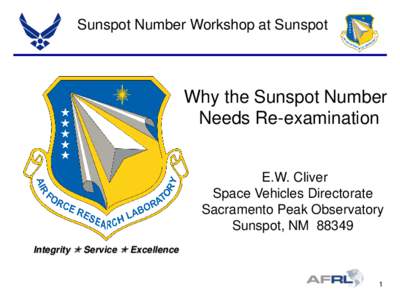 Sunspot Number Workshop at Sunspot  Why the Sunspot Number Needs Re-examination E.W. Cliver Space Vehicles Directorate