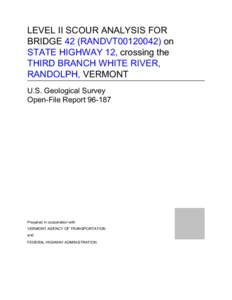 LEVEL II SCOUR ANALYSIS FOR BRIDGE 42 (RANDVT00120042) on STATE HIGHWAY 12, crossing the THIRD BRANCH WHITE RIVER, RANDOLPH, VERMONT U.S. Geological Survey