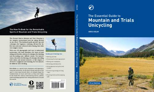 holm  The Essential Guide to Mountain and Trials Unicycling is the complete instructional book for riding off-road on one wheel. This landmark guide provides tips and techniques for beginners venturing off-road for the