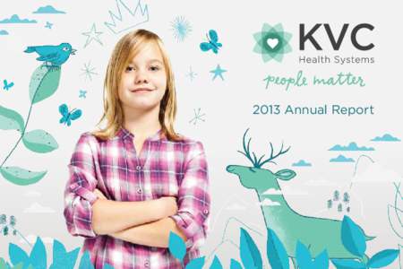 2013 Annual Report  Dear Friends, There are many people to recognize as we look back over all that has been accomplished this past year at KVC Health Systems. First and foremost, we need to applaud