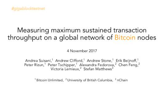 #gigablocktestnet  Measuring maximum sustained transaction throughput on a global network of Bitcoin nodes 4 November 2017