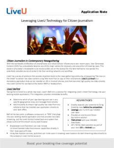 Application Note Leveraging LiveU Technology for Citizen Journalism Citizen Journalism in Contemporary Newsgathering  With the worldwide proliferation of smartphones and robust cellular infrastructure over recent years, 