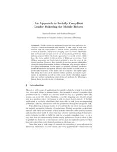 An Approach to Socially Compliant Leader Following for Mobile Robots Markus Kuderer and Wolfram Burgard Department of Computer Science, University of Freiburg  Abstract. Mobile robots are envisioned to provide more and m