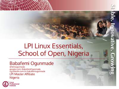 LPI Linux Essentials, School of Open, Nigeria Babafemi Ogunmade @femiogunmade google.com/+BabafemiOgunmade ng.linkedin.com/in/babafemiogunmade