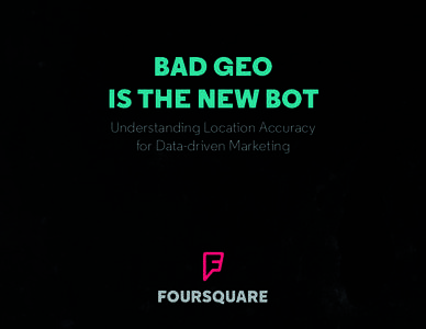 BAD GEO IS THE NEW BOT Understanding Location Accuracy for Data-driven Marketing  Bad Geo is the New Bot