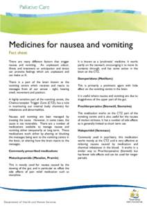 Medicines for nausea and vomiting Fact sheet There are many different factors that trigger nausea and vomiting. An unpleasant odour, illness and treatment or anticipation and stress can provoke feelings which are unpleas