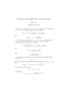 Predictive probabilities for normal outcomes John Cook September 15, 2011 Suppose Y ∼ normal(θ, σ 2 ) and a priori θ ∼ normal(µ, τ ). After observing y1 , y2 , . . . , yn the posterior distribution on θ is norm