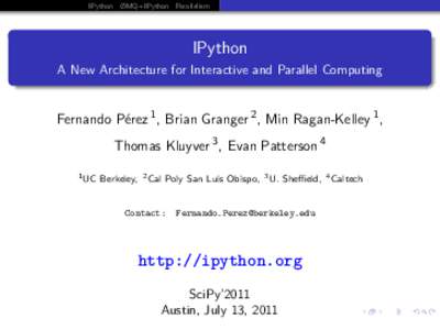 IPython ØMQ+IPython Parallelism  IPython A New Architecture for Interactive and Parallel Computing  Fernando Pérez 1 , Brian Granger 2 , Min Ragan-Kelley 1 ,