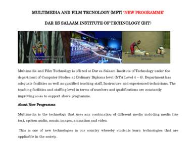 MULTIMEDIA AND FILM TECNOLOGY (MFT) ‘NEW PROGRAMME’ DAR ES SALAAM INSTITUTE OF TECHNOLOGY (DIT) Multimedia and Film Technology is offered at Dar es Salaam Institute of Technology under the department of Computer Stud
