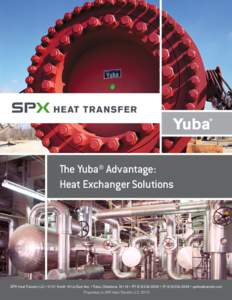 The Yuba® Advantage: Heat Exchanger Solutions SPX Heat Transfer LLC • 2121 North 161st East Ave. • Tulsa, Oklahoma 74116 • (P • (F • spxheattransfer.com Proprietary to SPX Heat Tran