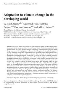 Progress in Development Studies 3,pp. 179–195  Adaptation to climate change in the developing world W. Neil Adger,a,b,* Saleemul Huq,c Katrina Brown,a,d Declan Conwaya,d and Mike Hulmea,e