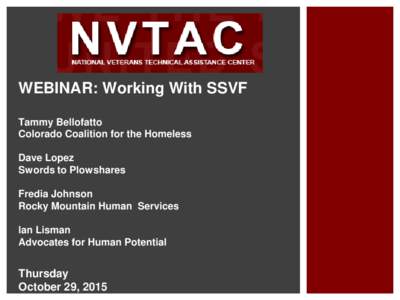WEBINAR: Working With SSVF Tammy Bellofatto Colorado Coalition for the Homeless Dave Lopez Swords to Plowshares Fredia Johnson