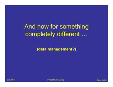 And now for something completely different … (data management?) Oct. 2004