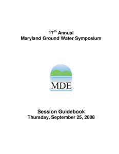 17th Annual Maryland Ground Water Symposium Session Guidebook Thursday, September 25, 2008