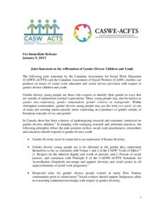 For Immediate Release January 9, 2015 Joint Statement on the Affirmation of Gender Diverse Children and Youth The following joint statement by the Canadian Association for Social Work Education (CASWE-ACFTS) and the Cana