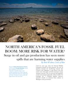 1 NORTH AMERICA’S FOSSIL FUEL BOOM: MORE RISK FOR WATER?  NORTH AMERICA’S FOSSIL FUEL BOOM: MORE RISK FOR WATER? Surge in oil and gas production has seen more spills that are harming water supplies