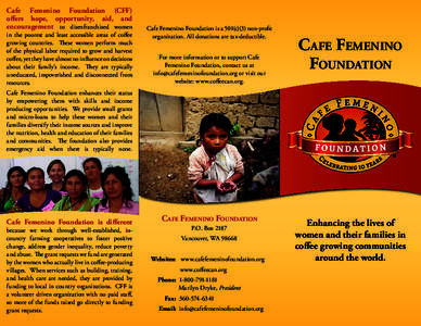 Cafe Femenino Foundation (CFF) offers hope, opportunity, aid, and encouragement to disenfranchised women in the poorest and least accessible areas of coffee growing countries. These women perform much of the physical lab