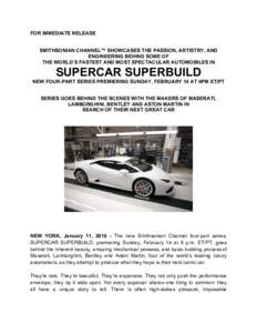 FOR IMMEDIATE RELEASE SMITHSONIAN CHANNEL™ SHOWCASES THE PASSION, ARTISTRY, AND ENGINEERING BEHIND SOME OF THE WORLD’S FASTEST AND MOST SPECTACULAR AUTOMOBILES IN  SUPERCAR SUPERBUILD