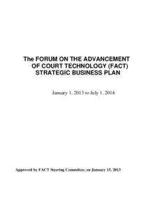 The FORUM ON THE ADVANCEMENT OF COURT TECHNOLOGY (FACT) STRATEGIC BUSINESS PLAN January 1, 2013 to July 1, 2014