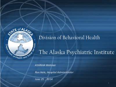 3333 Division of Behavioral Health The Alaska Psychiatric Institute ASHNHA Webinar Ron Hale, Hospital Administrator