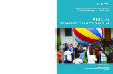 ABC…G Incluyendo género en la prevención del vih  Estudio de opinión sobre conocimientos, actitudes, prácticas y comportamientos en relación al vih y sida en El Salvador  ABC...G