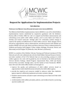 Request for Applications for Implementation Projects Introduction PURPOSE OF THE MIDWEST CHILD WELFARE IMPLEMENTATION CENTER (MCWIC) The Midwest Child Welfare Implementation Center (MCWIC) is one of five Child Welfare Im