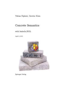 Tobias Nipkow, Gerwin Klein  Concrete Semantics with Isabelle/HOL April 8, 2015