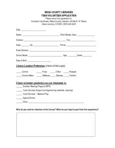 MESA COUNTY LIBRARIES TEEN VOLUNTEER APPLICATION Please return this application to: Volunteer Coordinator, Mesa County Libraries, 443 North 6th Street, Grand Junction, O 81501, (Date: ______________________